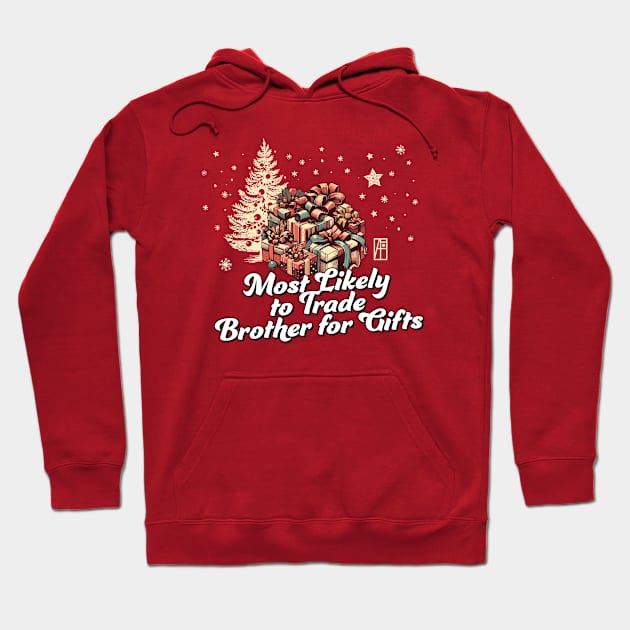 Most Likely to Trade Brother for Gifts - Family Christmas - Xmas Hoodie by ArtProjectShop